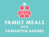 Family Meals with Samantha Barnes