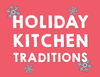 Holiday Kitchen Traditions