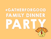 Gather For Good Family Dinner Party