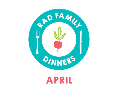 Rad Family Dinners: April - Clean Eats