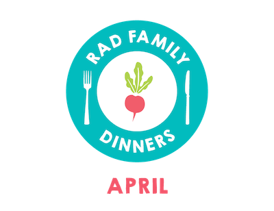 Rad Family Dinners: April - Colorful Cooking