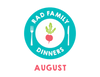 Rad Family Dinners: August - Savoring Summer