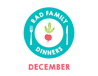 Rad Family Dinners: December - Holiday Treats