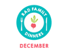 Rad Family Dinners: December - Holiday Treats